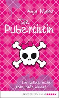 Die Pubertistin - Anja Maier - E-Book