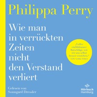 Wie man in verrückten Zeiten nicht den Verstand verliert - Philippa Perry - Hörbuch