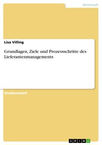 Grundlagen, Ziele und Prozessschritte des Lieferantenmanagements - Lisa Villing - E-Book