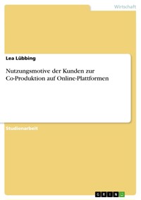 Nutzungsmotive der Kunden zur Co-Produktion auf Online-Plattformen - Lea Lübbing - E-Book