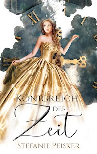 Königreich der Zeit - Stefanie Peisker - E-Book