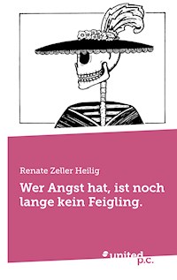 Wer Angst hat, ist noch lange kein Feigling. - Renate Zeller Heilig - E-Book
