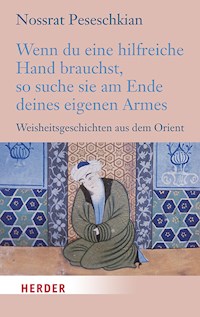 Wenn du eine hilfreiche Hand brauchst, so suche sie am Ende deines eigenen Armes - Nossrat Peseschkian - E-Book