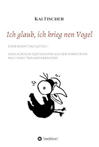 Ich glaub, ich krieg nen Vogel - Kai Fischer - E-Book