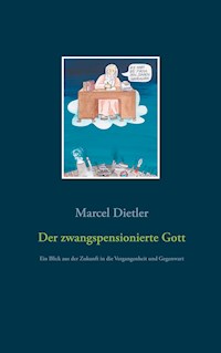 Der zwangspensionierte Gott - Marcel Dietler - E-Book