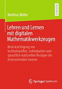 Lehren und Lernen mit digitalen Mathematikwerkzeugen - Matthias Müller - E-Book