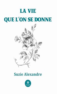 La vie que l’on se donne - Suzie Alexandre - E-Book