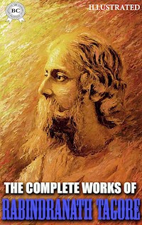 The Complete Works of Rabindranath Tagore. Illustrated - Rabindranath Tagore - E-Book