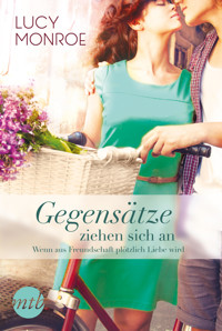 Gegensätze ziehen sich an: Wenn aus Freundschaft plötzlich Liebe wird - Lucy Monroe - E-Book