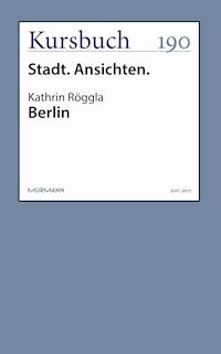 Berlin - Kathrin Röggla - E-Book