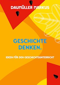 Geschichte denken. - Daumüller Markus - E-Book