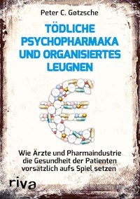 Tödliche Psychopharmaka und organisiertes Leugnen - Peter C. Gøtzsche - E-Book