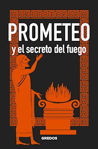 PROMETEO y el secreto del fuego - Bernardo Souvirón - E-Book