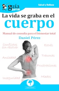 GuíaBurros La vida se graba en el cuerpo - Daniel Pérez - E-Book