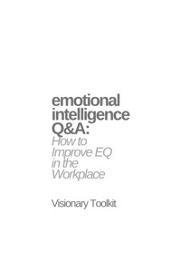 Emotional Intelligence Q&A: How to Improve EQ in the Workplace - Visionary Toolkit - E-Book