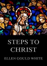 Steps To Christ - Ellen Gould White - E-Book
