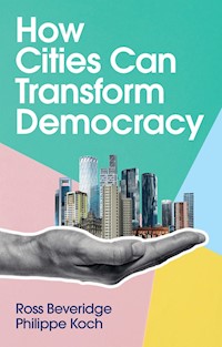 How Cities Can Transform Democracy - Ross Beveridge - E-Book