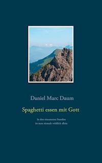 Spaghetti essen mit Gott - Daniel Marc Daum - E-Book