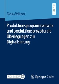 Produktionsprogrammatische und produktionsprozedurale Überlegungen zur Digitalisierung - Tobias Volkmer - E-Book