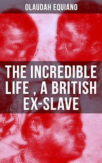 The Incredible Life of Olaudah Equiano, A British Ex-Slave - Olaudah Equiano - E-Book