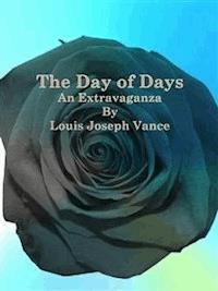 The Day of Days: An Extravaganza - Louis Joseph Vance - E-Book
