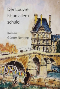 Der Louvre ist an allem schuld - Günter Nehring - E-Book