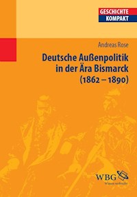 Deutsche Außenpolitik in der Ära Bismarck - Andreas Rose - E-Book