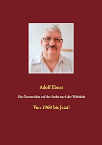 Ein Österreicher auf der Suche nach der Wahrheit - Adolf Ebner - E-Book