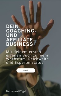 Dein Coaching- und Affiliate-Business - Nathanael Kögel - E-Book