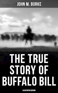 The True Story of Buffalo Bill (Illustrated Edition) - John M. Burke - E-Book
