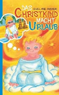 Das Christkind macht Urlaub - Evelyne Mayer - E-Book