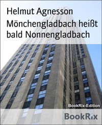Mönchengladbach heißt bald Nonnengladbach - Helmut Agnesson - E-Book