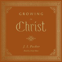 Growing in Christ - J. I. Packer - Hörbuch