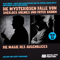 Die Magie des Augenblicks (Die mysteriösen Fälle von Sherlock Holmes und Pater Brown, Folge 11) - Sir Arthur Conan Doyle - Hörbuch