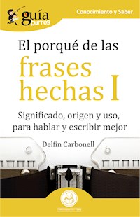 GuíaBurros El porqué de las frases hechas I - Delfín Carbonell - E-Book