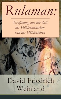 Rulaman: Erzählung aus der Zeit des Höhlenmenschen und des Höhlenbären - David Friedrich Weinland - E-Book