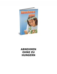Abnehmen ohne zu hungern! Wie haben gute Nachrichten für Sie - Sie müssen nicht hungern um abzunehmen! - Otmar Trierweiler - E-Book