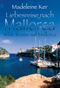Wilde Rosen auf Mallorca - Madeleine Ker - E-Book