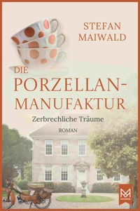 Die Porzellanmanufaktur – Zerbrechliche Träume - Stefan Maiwald - E-Book + Hörbuch