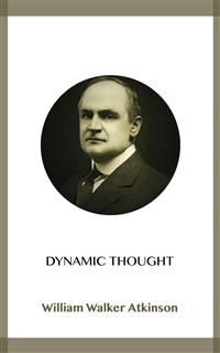 Dynamic Thought - William Walker Atkinson - kostenlos E-Book