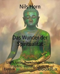 Das Wunder der Spiritualität - Nils Horn - kostenlos E-Book