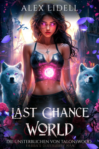 Last Chance World: Die Unsterblichen von Talonswood - Alex Lidell - E-Book