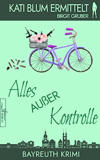 Alles außer Kontrolle - Birgit Gruber - E-Book
