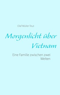 Morgenlicht über Vietnam - Olaf Müller-Teut - E-Book