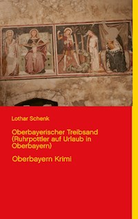 Oberbayerischer Treibsand (Ruhrpottler auf Urlaub in Oberbayern) - Lothar Schenk - E-Book