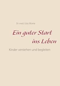 Ein guter Start ins Leben - Götz Blome - E-Book