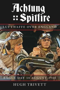Achtung Spitfire: Luftwaffe over England - Hugh Trivett - E-Book