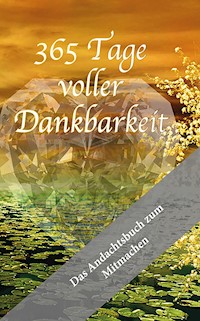 365 Tage voller Dankbarkeit - Das Andachtsbuch zum Mitmachen - Melanie Stadelbauer - E-Book