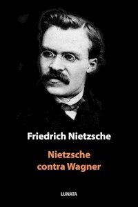 Nietzsche contra Wagner - Friedrich Wilhelm Nietzsche - E-Book