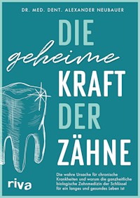 Die geheime Kraft der Zähne - Alexander Neubauer - E-Book